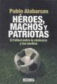Portada de Héroes, machos y patriotas. El fútbol entre la violencia y los medios