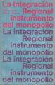 Portada de La integración regional. Instrumento de los monopolios.