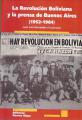 Portada de La Revolución Boliviana y la prensa de Buenos Aires (1952-1964)