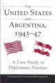 Portada de The United States and Argentina, 1945-47. A case study in Diplomatic practice