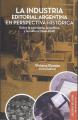 Portada de La industria editorial argentina en perspectiva histórica (1946-2018)