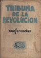 Portada de Tribuna de la Revolución. Conferencias entre otros de: Perón, Palacio, Cooke, Jauretche, Sierra, etc.
